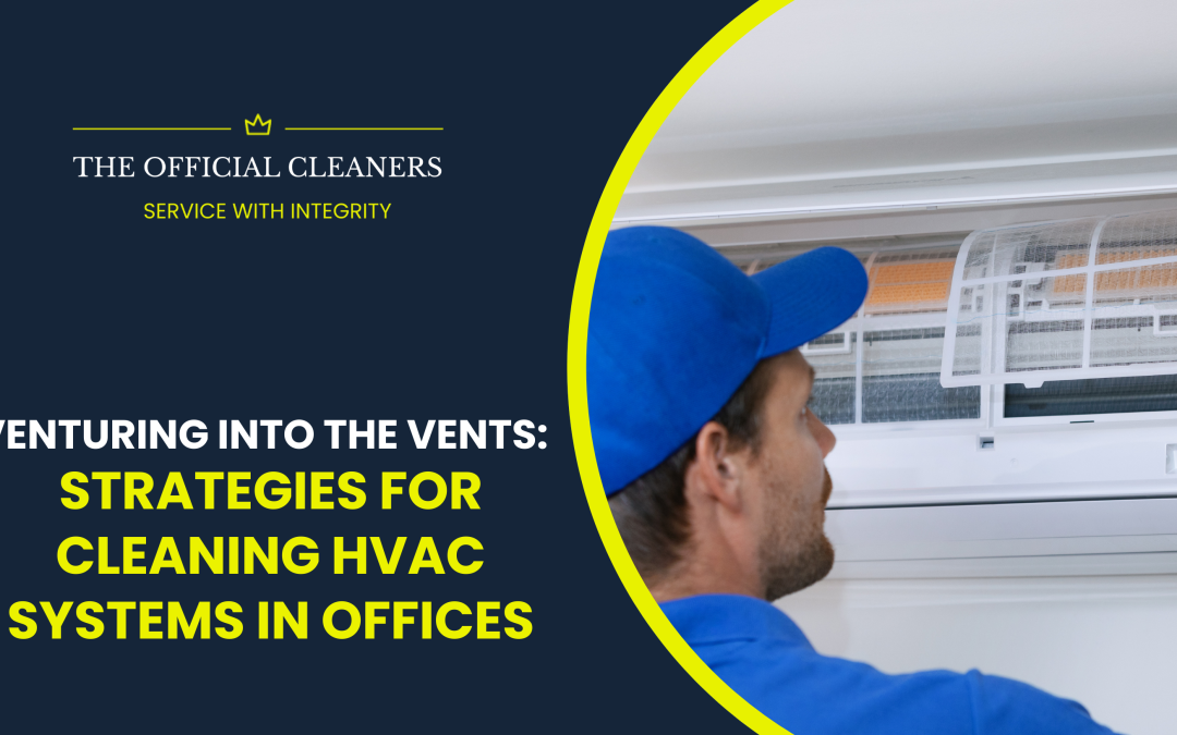 Venturing into the Vents: Strategies for Cleaning HVAC Systems in Offices