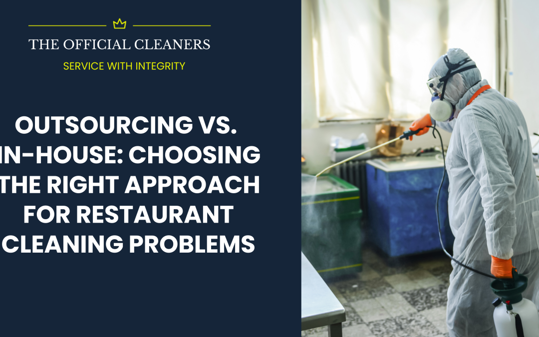 Outsourcing vs. In-House: Choosing the Right Approach for Restaurant Cleaning Problems